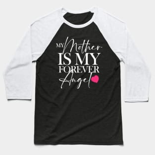 MY MOTHER IS MY FOREVER ANGEL Baseball T-Shirt